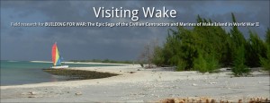 The Visit: Field research for BUILDING FOR WAR, the Epic Saga of the Civilian Contractors and Marines of Wake Island in World War II.